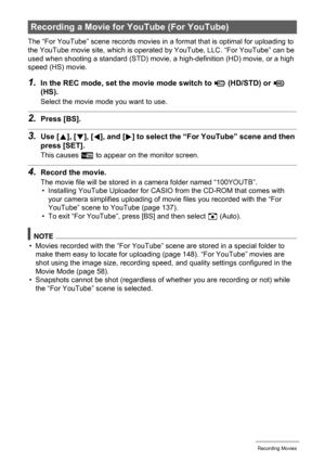 Page 6464Recording Movies
The “For YouTube” scene records movies in a format that is optimal for uploading to 
the YouTube movie site, which is operated by YouTube, LLC. “For YouTube” can be 
used when shooting a standard (STD) movie, a high-definition (HD) movie, or a high 
speed (HS) movie.
1.In the REC mode, set the movie mode switch to ³ (HD/STD) or © 
(HS).
Select the movie mode you want to use.
2.Press [BS].
3.Use [8], [2], [4], and [6] to select the “For YouTube” scene and then 
press [SET].
This causes...