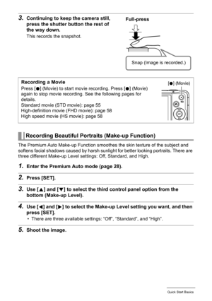 Page 30
30Quick Start Basics
The Premium Auto Make-up Function smoothes the skin texture of the subject and 
softens facial shadows caused by harsh sunli ght for better looking portraits. There are 
three different Make-up Level  settings: Off, Standard, and High.
1.Enter the Premium Auto mode (page 28).
2.Press [SET].
3.Use [8] and [ 2] to select the third control panel option from the 
bottom (Make-up Level).
4.Use [ 4] and [ 6] to select the Make-up Level  setting you want, and then 
press [SET].
• There are...