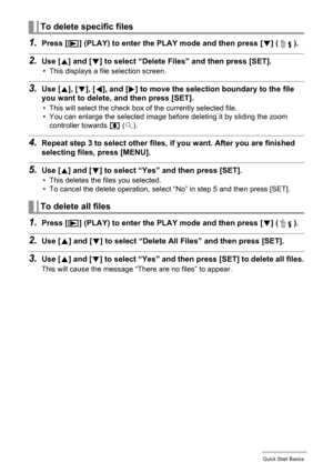 Page 3434Quick Start Basics
1.Press [p] (PLAY) to enter the PLAY mode and then press [2] ( ).
2.Use [8] and [2] to select “Delete Files” and then press [SET].
• This displays a file selection screen.
3.Use [8], [2], [4], and [6] to move the selection boundary to the file 
you want to delete, and then press [SET].
• This will select the check box of the currently selected file.
• You can enlarge the selected image before deleting it by sliding the zoom 
controller towards z ([).
4.Repeat step 3 to select other...