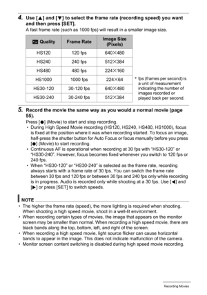 Page 5959Recording Movies
4.Use [8] and [2] to select the frame rate (recording speed) you want 
and then press [SET].
A fast frame rate (such as 1000 fps) will result in a smaller image size.
5.Record the movie the same way as you would a normal movie (page 
55).
Press [0] (Movie) to start and stop recording.
• During High Speed Movie recording (HS120, HS240, HS480, HS1000), focus 
is fixed at the position where it was when recording started. To focus an image, 
half-press the shutter button for Auto Focus or...