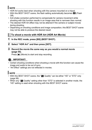 Page 7575Using BEST SHOT
NOTE
• HDR Art works best when shooting with the camera mounted on a tripod.
• With this BEST SHOT scene, the flash setting automatically becomes ?
 (Flash 
Off).
• Anti shake correction performed to compensate for camera movement while 
shooting with this function results in an image area that is narrower than normal.
• The desired HDR Art effect may not be attained if the camera or subject moves 
during shooting.
• Depending on shooting conditions and image composition, this BEST SHOT...