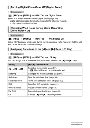 Page 9595Advanced Settings
Procedure
[r] (REC) * [MENU] * REC Tab * Digital Zoom
Select “On” when you want to use digital zoom (page 47).
• Digital zoom is disabled while shooting with the following feature.
– High speed movie recording
Procedure
[r] (REC) * [MENU] * REC Tab * Wind Noise Cut
Select “On” to reduce wind noise during movie recording. Note, however, that this will 
also cause the sound quality to change.
Procedure
[r] (REC) * [MENU] * REC Tab * L/R Key
You can assign one of the seven functions...