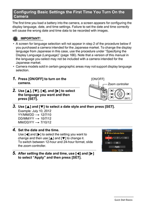 Page 1919Quick Start Basics
The first time you load a battery into the camera, a screen appears for configuring the 
display language, date, and time settings. Failure to set the date and time correctly 
will cause the wrong date and time data to be recorded with images.
IMPORTANT!
• A screen for language selection will not appear in step 2 of the procedure below if 
you purchased a camera intended for the Japanese market. To change the display 
language from Japanese in this case, use the procedure under...