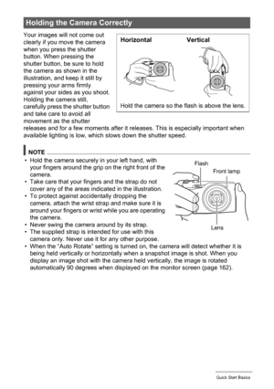 Page 2424Quick Start Basics
Your images will not come out 
clearly if you move the camera 
when you press the shutter 
button. When pressing the 
shutter button, be sure to hold 
the camera as shown in the 
illustration, and keep it still by 
pressing your arms firmly 
against your sides as you shoot.
Holding the camera still, 
carefully press the shutter button 
and take care to avoid all 
movement as the shutter 
releases and for a few moments after it releases. This is especially important when 
available...