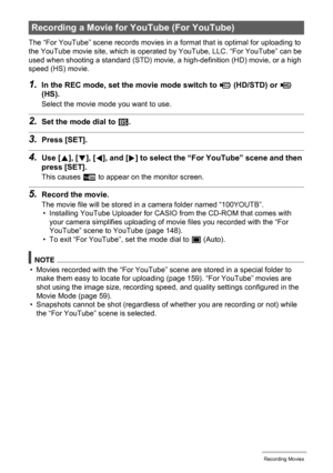 Page 6666Recording Movies
The “For YouTube” scene records movies in a format that is optimal for uploading to 
the YouTube movie site, which is operated by YouTube, LLC. “For YouTube” can be 
used when shooting a standard (STD) movie, a high-definition (HD) movie, or a high 
speed (HS) movie.
1.In the REC mode, set the movie mode switch to ³ (HD/STD) or © 
(HS).
Select the movie mode you want to use.
2.Set the mode dial to b.
3.Press [SET].
4.Use [8], [2], [4], and [6] to select the “For YouTube” scene and then...