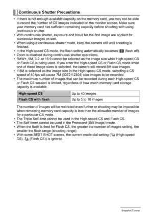 Page 5555Snapshot Tutorial
• If there is not enough available capacity on the memory card, you may not be able 
to record the number of CS images indicated on the monitor screen. Make sure 
your memory card has sufficient remaining capacity before shooting with using 
continuous shutter.
• With continuous shutter, exposure and focus for the first image are applied for 
successive images as well.
• When using a continuous shutter mode, keep the camera still until shooting is 
finished.
• In the High-speed CS...