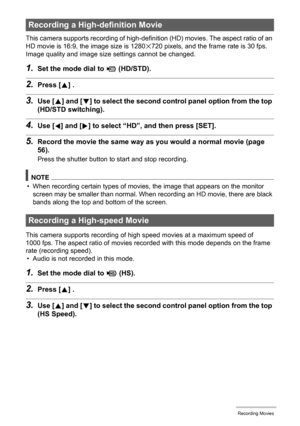 Page 5959Recording Movies
This camera supports recording of high-definition (HD) movies. The aspect ratio of an 
HD movie is 16:9, the image size is 1280x720 pixels, and the frame rate is 30 fps. 
Image quality and image size settings cannot be changed.
1.Set the mode dial to ³ (HD/STD).
2.Press [8] .
3.Use [8] and [2] to select the second control panel option from the top 
(HD/STD switching).
4.Use [4] and [6] to select “HD”, and then press [SET].
5.Record the movie the same way as you would a normal movie...