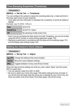 Page 151
151Other Settings (Set Up)
Procedure
[MENU] * Set Up Tab  * Timestamp
You can configure the camera to stamp the recording date only, or date and time in 
the lower right corner of each snapshot.
• Once date and time information is stamped into a snapshot, it cannot be edited or 
deleted.
Example: July 10, 2012, 1:25 p.m.
• Even if you do not stamp the date and/or ti me with Timestamp, you can do so later 
using the DPOF function or some printing application (page 130).
• Stamping is performed in...