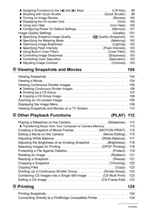 Page 6
6Contents
❚Assigning Functions to the [4] and [ 6] Keys   . . . . . . . . . . . . . . .  (L/R Key) . . .  99❚Shooting with Quick Shutter . . . . . . . . . . . . . . . . . . . . . . . . . (Quick Shutter) . . .  99❚Turning on Image Review   . . . . . . . . . . . . . . . . . . . . . . . . . . . . . . . (Review) . .  100❚Displaying the On-screen Grid  . . . . . . . . . . . . . . . . . . . . . . . . . . . . . .  (Grid) . .  100❚Using Icon Help  . . . . . . . . . . . . . . . . . . . . . . . . . . . . . . . ....