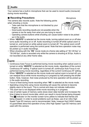 Page 66
66Recording Movies
Your camera has a built-in microphone that can be used to record audio (monaural) 
during movie recording.
. Recording Precautions
The camera also records audio. Note the following points 
when shooting a movie.
– Take care that the microphone  is not blocked by your 
fingers, etc.
– Good audio recording results are not possible when the  camera is too far away from what you are trying to record.
– Operating camera buttons while shooti ng can cause button noise to be picked 
up in the...