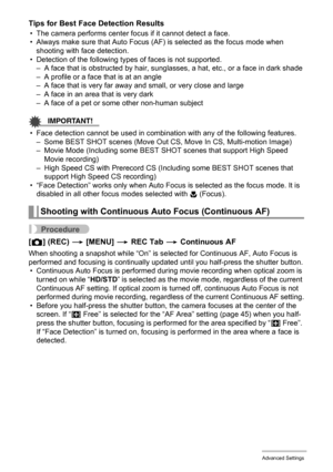 Page 97
97Advanced Settings
Tips for Best Face Detection Results
• The camera performs center focus if it cannot detect a face.
• Always make sure that Auto Focus (AF) is selected as the focus mode when shooting with face detection.
• Detection of the following ty pes of faces is not supported.
– A face that is obstructed by hair, sunglasses, a hat, etc., or a face in dark shade
– A profile or a face that is at an angle
– A face that is very far away and small, or very close and large
– A face in an area that...