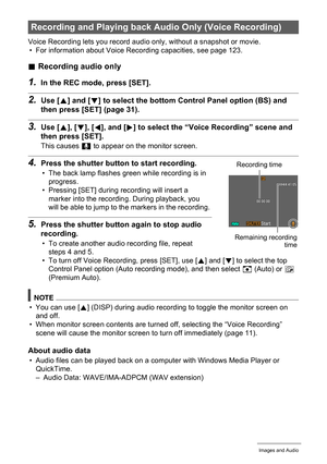 Page 4444Recording Movie Images and Audio
Voice Recording lets you record audio only, without a snapshot or movie.
• For information about Voice Recording capacities, see page 123.
.Recording audio only
1.In the REC mode, press [SET].
2.Use [8] and [2] to select the bottom Control Panel option (BS) and 
then press [SET] (page 31).
3.Use [8], [2], [4], and [6] to select the “Voice Recording” scene and 
then press [SET].
This causes ` to appear on the monitor screen.
4.Press the shutter button to start...