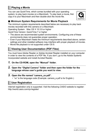 Page 113113Using the Camera with a Computer
You can use QuickTime, which comes bundled with your operating 
system, to play back movies on a Macintosh. To play back a movie, first 
copy it to your Macintosh and then double-click the movie file.
.Minimum System Requirements for Movie Playback
The minimum system requirements described below are necessary to play back 
movies recorded with this camera on a Macintosh.
• The above are recommended system environments. Configuring one of these 
environments does not...