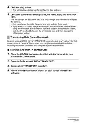 Page 118118Transferring Document Data from Your Computer to the
Camera
4.Click the [OK] button.
• This will display a dialog box for configuring data settings.
5.Check the current data settings (date, file name, icon) and then click 
[OK].
This will convert the document data to a JPEG image and transfer the image to 
the camera.
• You can change the date, filename, and icon settings if you want.
• If you want a document image be displayed on the camera’s monitor screen 
using an orientation that is different...