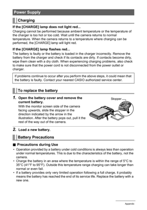 Page 144144Appendix
If the [CHARGE] lamp does not light red...
Charging cannot be performed because ambient temperature or the temperature of 
the charger is too hot or too cold. Wait until the camera returns to normal 
temperature. When the camera returns to a temperature where charging can be 
performed, the [CHARGE] lamp will light red.
If the [CHARGE] lamp flashes red...
The battery is faulty or the battery is loaded in the charger incorrectly. Remove the 
battery from the charger and check if its contacts...