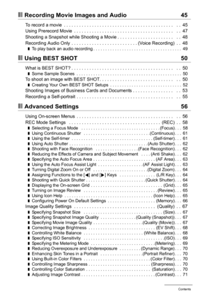 Page 55Contents
❚❙Recording Movie Images and Audio 45
To record a movie  . . . . . . . . . . . . . . . . . . . . . . . . . . . . . . . . . . . . . . . . . . .   . .  45
Using Prerecord Movie  . . . . . . . . . . . . . . . . . . . . . . . . . . . . . . . . . . . . . . .   . .  47
Shooting a Snapshot while Shooting a Movie . . . . . . . . . . . . . . . . . . . . . .   . .  48
Recording Audio Only  . . . . . . . . . . . . . . . . . . . . . . . . . . (Voice Recording)  . .  48
❚To play back an audio recording . ....