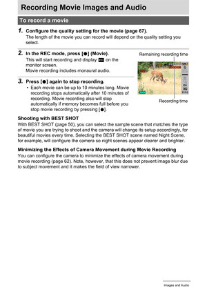 Page 4545Recording Movie Images and Audio
Recording Movie Images and Audio
1.Configure the quality setting for the movie (page 67).
The length of the movie you can record will depend on the quality setting you 
select.
2.In the REC mode, press [0] (Movie).
This will start recording and display Y on the 
monitor screen.
Movie recording includes monaural audio.
3.Press [0] again to stop recording.
• Each movie can be up to 10 minutes long. Movie 
recording stops automatically after 10 minutes of 
recording. Movie...