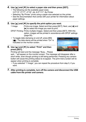 Page 9494Printing
4.Use [8] and [2] to select a paper size and then press [SET].
• The following are the available paper sizes.
3.5x5, 5x7, 4x6, A4, 8.5x11, By Printer
• Selecting “By Printer” prints using a paper size selected on the printer.
• See the documentation that comes with your printer for information about 
paper settings.
5.Use [8] and [2] to specify the print option you want.
• To toggle date stamping on and off, press [BS] 
(^). The date stamp will be printed when “On” is 
indicated on the monitor...