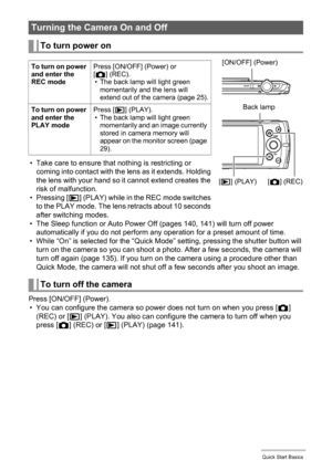 Page 2323Quick Start Basics
• Take care to ensure that nothing is restricting or 
coming into contact with the lens as it extends. Holding 
the lens with your hand so it cannot extend creates the 
risk of malfunction.
•Pressing [p] (PLAY) while in the REC mode switches 
to the PLAY mode. The lens retracts about 10 seconds 
after switching modes.
• The Sleep function or Auto Power Off (pages 140, 141) will turn off power 
automatically if you do not perform any operation for a preset amount of time.
• While “On”...