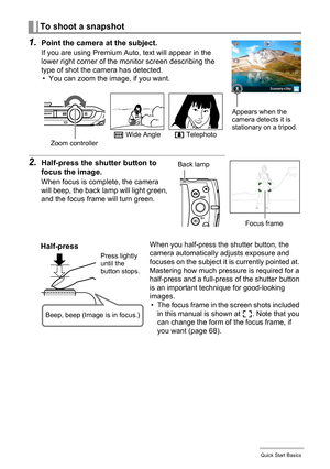 Page 2626Quick Start Basics
1.Point the camera at the subject.
If you are using Premium Auto, text will appear in the 
lower right corner of the monitor screen describing the 
type of shot the camera has detected.
• You can zoom the image, if you want.
To shoot a snapshot
2.Half-press the shutter button to 
focus the image.
When focus is complete, the camera 
will beep, the back lamp will light green, 
and the focus frame will turn green.
When you half-press the shutter button, the 
camera automatically adjusts...