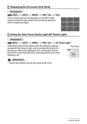 Page 6767Advanced Settings
Procedure
[r] (REC) * [SET] * MENU * REC Tab * Grid
The on-screen grid can be displayed on the REC mode 
monitor screen for easy vertical and horizontal alignment 
when composing images.
Procedure
[r] (REC) * [SET] * MENU * REC Tab * AF Assist Light
Half-pressing the shutter button while this setting is selected 
causes the front lamp to light, which provides illumination for 
focusing in areas where lighting is dim. Leaving this function 
turned off is recommended when shooting...