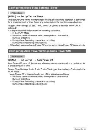 Page 114114Other Settings (Set Up)
Procedure
[MENU] * Set Up Tab * Sleep
This feature turns off the monitor screen whenever no camera operation is performed 
for a preset amount of time. Press any button to turn the monitor screen back on.
Trigger Time Settings: 30 sec, 1 min, 2 min, Off (Sleep is disabled while “Off” is 
selected.)
• Sleep is disabled under any of the following conditions.
– In the PLAY Mode
– While the camera is connected to a computer or other device
– During a slideshow
– During Voice...