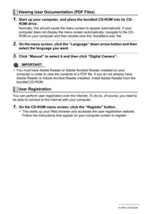 Page 9797Using the Camera with a Computer
1.Start up your computer, and place the bundled CD-ROM into its CD-
ROM drive.
Normally, this should cause the menu screen to appear automatically. If your 
computer does not display the menu screen automatically, navigate to the CD-
ROM on your computer and then double-click the “AutoMenu.exe” file.
2.On the menu screen, click the “Language” down arrow button and then 
select the language you want.
3.Click “Manual” to select it and then click “Digital Camera”....