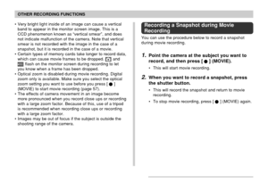 Page 101101
OTHER RECORDING FUNCTIONS
• Very bright light inside of an image can cause a vertical
band to appear in the monitor screen image. This is a
CCD phenomenon known as “vertical smear”, and does
not indicate malfunction of the camera. Note that vertical
smear is not recorded with the image in the case of a
snapshot, but it is recorded in the case of a movie.
• Certain types of memory cards take longer to record data,
which can cause movie frames to be dropped. 
 andREC flash on the monitor screen during...