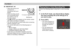 Page 141141
PLAYBACK
 IMPORTANT! 
• Take care that you do
not block the
microphone with your
fingers.
• Good recording results
are not possible when
the camera is too far
from the subject.
• The 
 (Audio) icon appears on the monitor screen
after audio recording is complete.
• You will not be able to record audio when remaining
memory capacity is low.
• You cannot add audio to the following types of
images.
— Movie images
— Images created with MOTION PRINT
— Protected snapshot (page 148)
• Audio that is...