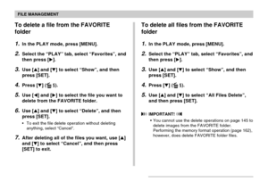 Page 152FILE MANAGEMENT
152
To delete a file from the FAVORITE
folder
1.In the PLAY mode, press [MENU].
2.Select the “PLAY” tab, select “Favorites”, and
then press [].
3.Use [] and [] to select “Show”, and then
press [SET].
4.Press [] ( ).
5.Use [] and [] to select the file you want to
delete from the FAVORITE folder.
6.Use [] and [] to select “Delete”, and then
press [SET].
•To exit the file delete operation without deleting
anything, select “Cancel”.
7.After deleting all of the files you want, use []...