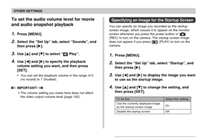 Page 154OTHER SETTINGS
154
To set the audio volume level for movie
and audio snapshot playback
1.Press [MENU].
2.Select the “Set Up” tab, select “Sounds”, and
then press [].
3.Use [] and [] to select “ Play”.
4.Use [] and [] to specify the playback
volume setting you want, and then press
[SET].
•You can set the playback volume in the range of 0
(no sound) to 7 (loudest).
 IMPORTANT! 
•The volume setting you make here does not affect
the video output volume level (page 142).
Specifying an Image for the...
