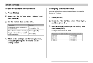 Page 157OTHER SETTINGS
157
To set the current time and date
1.Press [MENU].
2.Select the “Set Up” tab, select “Adjust”, and
then press [].
3.Set the current date and the time.
Do this:
Press [] or [].
Press [] or [].
Press [BS].
To do this:
Change the setting at the current
cursor location
Move the cursor between settings
Toggle between 12-hour and 24-
hour timekeeping
4.When all the settings are the way you want,
press [SET] to register them and exit the
setting screen.
Changing the Date Format
You can...