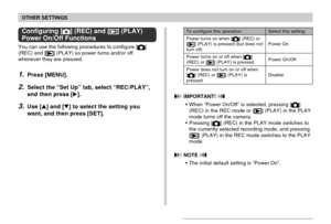 Page 161OTHER SETTINGS
161
Configuring [] (REC) and [] (PLAY)
Power On/Off Functions
You can use the following procedures to configure []
(REC) and [] (PLAY) so power turns and/or off
whenever they are pressed.
1.Press [MENU].
2.Select the “Set Up” tab, select “REC/PLAY”,
and then press [].
3.Use [] and [] to select the setting you
want, and then press [SET].
Select this setting:
Power On
Power On/Off
Disable
To configure this operation:
Power turns on when [
] (REC) or
[] (PLAY) is pressed (but does notturn...