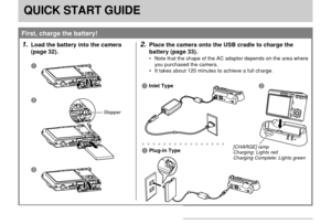 Page 18QUICK START GUIDE
18
QUICK START GUIDE
First, charge the battery!
1.Load the battery into the camera
(page 32).2.Place the camera onto the USB cradle to charge the
battery (page 33).
• Note that the shape of the AC adaptor depends on the area where
you purchased the camera.
• It takes about 120 minutes to achieve a full charge.
1
2
3
aaaaaaaaaaaaaaaa
2 1Inlet Type
1Plug-in Type[CHARGE] lamp
Charging: Lights red
Charging Complete: Lights green
Stopper 