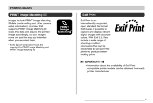 Page 179PRINTING IMAGES
179
Exif Print
Exif Print is an
internationally supported,
open standard file format
that makes it possible to
capture and display vibrant
digital images with accurate
colors. With Exif 2.2, files
include a wide range of
shooting condition
information that can be
interpreted by an Exif Print
printer to produce better-
looking prints.
 IMPORTANT! 
•Information about the availability of Exif Print
compatible printer models can be obtained from each
printer manufacturer.
B
PRINT Image...