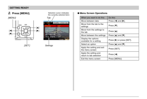 Page 46GETTING READY
46
Menu Screen Operations
When you want to do this:
Move between tabs
Move from the tab to the
settings
Move from the settings to
the tab
Move between the settings
Display the options
available for a setting
Select an option
Apply the setting and exit
the menu screen
Apply the setting and
return to tab selection
Exit the menu screen
Do this:
Press [] and [].
Press [].
Press [].
Press [] and [].
Press [] or press [SET].
Press [] and [].
Press [SET].
Press [].
Press [MENU]....