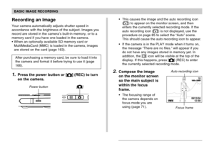 Page 52BASIC IMAGE RECORDING
52
Recording an Image
Your camera automatically adjusts shutter speed in
accordance with the brightness of the subject. Images you
record are stored in the camera’s built-in memory, or to a
memory card if you have one loaded in the camera.
When an optionally available SD memory card or
MultiMediaCard (MMC) is loaded in the camera, images
are stored on the card (page 163).
After purchasing a memory card, be sure to load it into
the camera and format it before trying to use it (page...