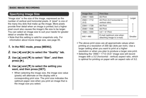 Page 69BASIC IMAGE RECORDING
69
Specifying Image Size
“Image size” is the size of the image, expressed as the
number of vertical and horizontal pixels. A “pixel” is one of
the many tiny dots that make up the image. More pixels
provide finer detail when an image is printed, but a higher
pixel count also causes the image’s file size to be larger.
You can select an image size to suit your needs for greater
detail or smaller file size.
Note that this setting is valid for snapshots only. For
information about movie...