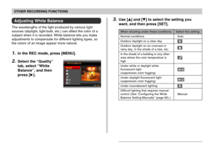 Page 8181
OTHER RECORDING FUNCTIONS
Adjusting White Balance
The wavelengths of the light produced by various light
sources (daylight, light bulb, etc.) can affect the color of a
subject when it is recorded. White balance lets you make
adjustments to compensate for different lighting types, so
the colors of an image appear more natural.
1.In the REC mode, press [MENU].
2.Select the “Quality”
tab, select “White
Balance”, and then
press [].
3.Use [] and [] to select the setting you
want, and then press [SET]....