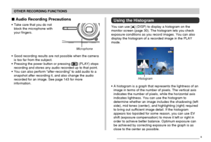 Page 109OTHER RECORDING FUNCTIONS
109
 Audio Recording Precautions
• Take care that you do not
block the microphone with
your fingers.
• Good recording results are not possible when the camera
is too far from the subject.
• Pressing the power button or pressing [
] (PLAY) stops
recording and stores any audio recorded up to that point.
• You can also perform “after-recording” to add audio to a
snapshot after recording it, and also change the audio
recorded for an image. See page 143 for more
information....
