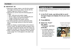 Page 126PLAYBACK
126
 IMPORTANT! 
•Resizing an image creates a new file that contains
the image in the size you select. The file with the
original image also remains in memory.
•Note that you cannot resize the following types of
images.
—640 × 
480 pixel and smaller images
—Movie images and the voice recording file icon
—Images created with MOTION PRINT
—Images recorded with another camera
•The resize operation cannot be performed when
there is not enough memory to store the resized
image.
•When you display a...