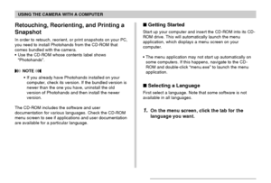 Page 211USING THE CAMERA WITH A COMPUTER
211
Retouching, Reorienting, and Printing a
Snapshot
In order to retouch, reorient, or print snapshots on your PC,
you need to install Photohands from the CD-ROM that
comes bundled with the camera.
•Use the CD-ROM whose contents label shows
“Photohands”.
 NOTE 
•If you already have Photohands installed on your
computer, check its version. If the bundled version is
newer than the one you have, uninstall the old
version of Photohands and then install the newer
version.
The...