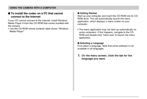 Page 214USING THE CAMERA WITH A COMPUTER
214
Getting Started
Start up your computer and insert the CD-ROM into its CD-
ROM drive. This will automatically launch the menu
application, which displays a menu screen on your
computer.
•The menu application may not start up automatically on
some computers. If this happens, navigate to the CD-
ROM and double-click “menu.exe” to launch the menu
application.
Selecting a Language
First select a language. Note that some software is not
available in all languages.
1.On...