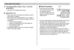 Page 64BASIC IMAGE RECORDING
64
4.Use [] and [] to select “Auto”, and then
press [SET].
Selecting “Off” disables flash assist.
 IMPORTANT! 
Flash assist may not produce the desired result for
some types of subjects.
Flash assist may have little effect on your image if
you changed any of the following settings when you
recorded it.
—Flash intensity (page 63)
—Exposure compensation (EV shift) (page 79)
—ISO sensitivity (page 117)
—Contrast (page 121)
Using flash assist can cause an increase of digital
noise...