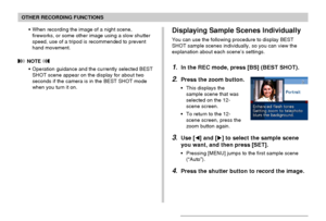 Page 87OTHER RECORDING FUNCTIONS
87
Displaying Sample Scenes Individually
You can use the following procedure to display BEST
SHOT sample scenes individually, so you can view the
explanation about each scene’s settings.
1.In the REC mode, press [BS] (BEST SHOT).
2.Press the zoom button.
•This displays the
sample scene that was
selected on the 12-
scene screen.
•To return to the 12-
scene screen, press the
zoom button again.
3.Use [] and [] to select the sample scene
you want, and then press [SET].
•Pressing...