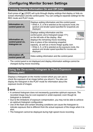 Page 171171Configuring Monitor Screen Settings
Configuring Monitor Screen Settings
Each press of [8] (DISP) will cycle through display settings that display or hide on-
screen information and the control panel. You can configure separate settings for the 
REC mode and PLAY mode.
• The control panel is not displayed and display information settings cannot be 
changed during movie recording.
Displays a histogram on the monitor screen which you can use to 
check the exposure of an image before you shoot it. You...