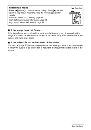 Page 2727Quick Start Basics
.If the image does not focus...
If the focus frame stays red and the back lamp is flashing green, it means that the 
image is not in focus (because the subject is too close, etc.). Point the camera at the 
subject and try to focus again.
.If the subject is not in the center of the frame...
“Focus lock” (page 93) is a technique you can use when you want to shoot an image 
in which the subject to be focused on is not within the focus frame in the center of the 
screen.
Recording a...