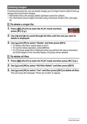 Page 2525Quick Start Basics
If memory becomes full, you can delete images you no longer need in order to free up 
storage and record more images.
• Remember that a file (image) delete operation cannot be undone.
• For information about images recorded using continuous shutter (CS), see page 
90.
1.Press [p] (PLAY) to enter the PLAY mode and then 
press [2] ( ).
2.Use [4] and [6] to scroll through the files until the one you want to 
delete is displayed.
3.Use [8] and [2] to select “Delete” and then press...