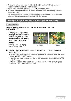 Page 9696Other Playback Functions (PLAY)
• To stop the slideshow, press [SET] or [MENU]. Pressing [MENU] stops the 
slideshow and returns to the menu screen.
• Adjust audio volume by pressing [8] or [2] during playback.
• All button operations are disabled while the slideshow is transitioning from one 
image to another.
• The time required for transition from one image to another may be longer in the 
case of an image that was not recorded with this camera.
Procedure
[p] (PLAY) * Movie Screen * [MENU] * PLAY...