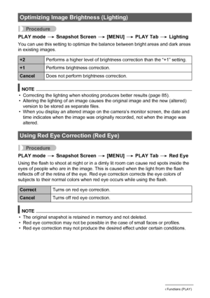 Page 101101Other Playback Functions (PLAY)
Procedure
PLAY mode * Snapshot Screen * [MENU] * PLAY Tab * Lighting
You can use this setting to optimize the balance between bright areas and dark areas 
in existing images.
NOTE
• Correcting the lighting when shooting produces better results (page 85).
• Altering the lighting of an image causes the original image and the new (altered) 
version to be stored as separate files.
• When you display an altered image on the camera’s monitor screen, the date and 
time...